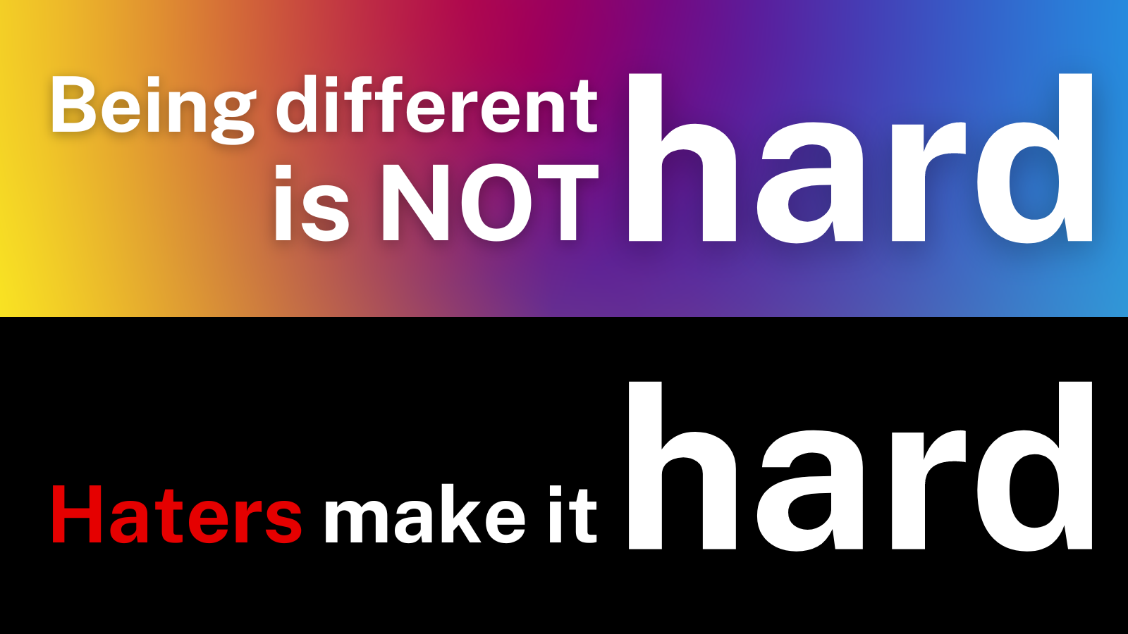 being different is not hard- haters make it hard