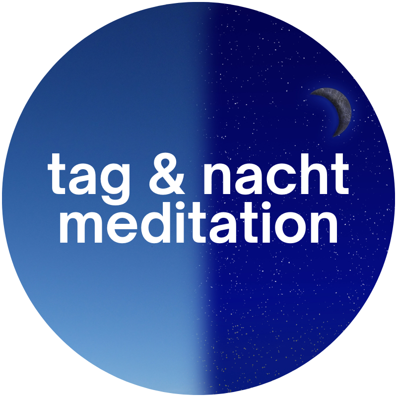 Tag & Nacht Meditation